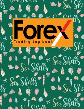 Paperback Forex Trading Log Book: Forex Trading Log, Trading Log Book, Trading Diary Template, Forex Trading Diary, Cute Sea Shells Cover Book