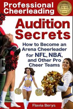 Paperback Professional Cheerleading Audition Secrets: How To Become an Arena Cheerleader for NFL(R), NBA(R), and Other Pro Cheer Teams Book