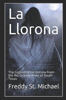La Llorona: The real story of La llorona from the Rio Grande of South Texas
