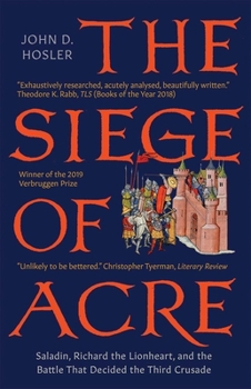 The Siege of Acre, 1189-1191 Saladin, Richard the Lionheart, and the Battle That Decided the Third Crusade