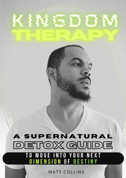 Paperback Kingdom Therapy: a supernatural detox guide to move into your next dimension of destiny. Book