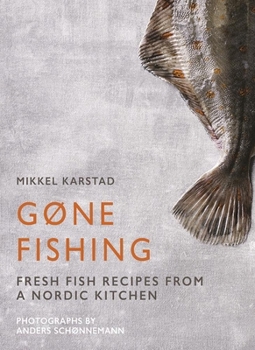 Hardcover Gone Fishing: From River to Lake to Coastline and Ocean, 80 Simple Seafood Recipes Book