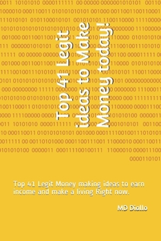 Paperback Top 41 Legit ideas to Make Money today!: Top 41 Legit Money making ideas to earn income and make a living Right now. Book