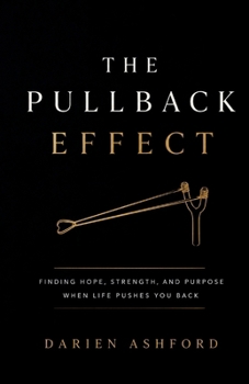 Paperback The pullback Effect: Finding Hope, Strength, and Purpose When Life Pushes You back Book