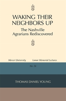 Waking Their Neighbors Up: The Nashville Agrarians Rediscovered - Book  of the Mercer University Lamar Memorial Lectures