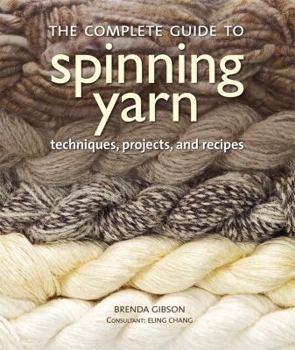 Paperback The Complete Guide to Spinning Yarn: Techniques, Projects, and Recipes Book