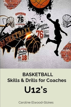 BASKETBALL Skills & Drills for Coaches U12s
