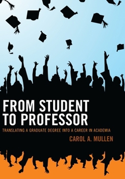 Paperback From Student to Professor: Translating a Graduate Degree into a Career in Academia Book