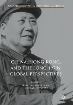 Hardcover China, Hong Kong, and the Long 1970s: Global Perspectives Book