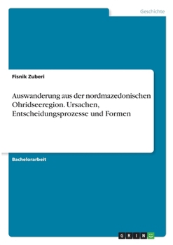 Auswanderung aus der nordmazedonischen Ohridseeregion. Ursachen, Entscheidungsprozesse und Formen (German Edition)