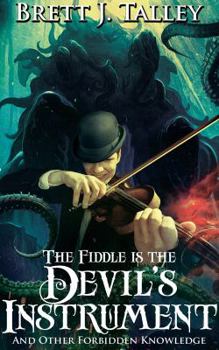 Hardcover The Fiddle is the Devil's Instrument: And Other Forbidden Knowledge Book