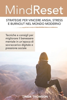 Paperback Mind Reset - Strategie Per Vincere Ansia, Stress E Burnout Nel Mondo Moderno: Tecniche e consigli per migliorare il benessere mentale in un'epoca di s [Italian] Book