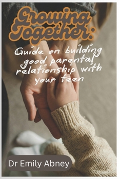 Paperback Growing together: guide on building good parental relation with your teen Book