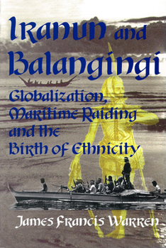 Paperback Iranun and Balangingi: Globalization, Maritime Raiding and the Birth of Ethnicity Book