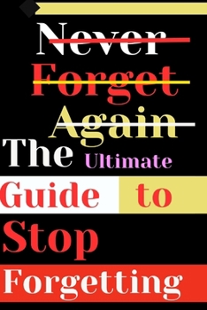 Paperback Never Forget Again: The Ultimate Guide to Stop Forgetting: Master Memory Retention, Cognitive Enhancement, Neuroplasticity, Stress Managem [Large Print] Book