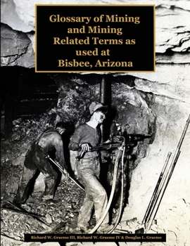 Paperback Glossary of the Mining and Mining Related Terms as Used at Bisbee, Arizona: Illustrated Edition Book