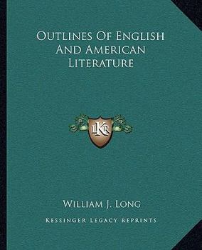 Outlines of English and American Literature: An introduction to the chief writers of England and America, to the books they wrote, and to the times in which they lived,