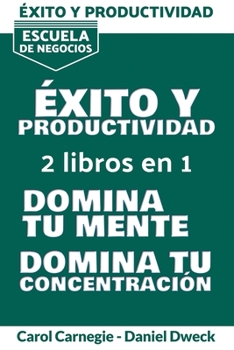 Paperback E&#769;xito y Productividad: Escuela De Negocios - 7 Secretos Para Administrar Su Tiempo Y Aliviar La Pereza + 7 Secretos Para Administrar Su Tiemp [Spanish] Book