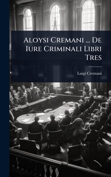 Hardcover Aloysi Cremani ... De Iure Criminali Libri Tres [Italian] Book