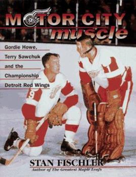 Paperback Motor City Muscle: Gordie Howe, Terry Sawchuk and the Championship Detroit Red Wings Book