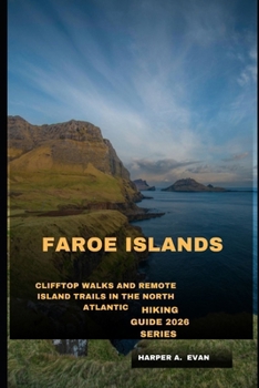 FAROE ISLANDS: CLIFFTOP WALKS AND REMOTE ISLAND TRAILS IN THE NORTH ATLANTIC