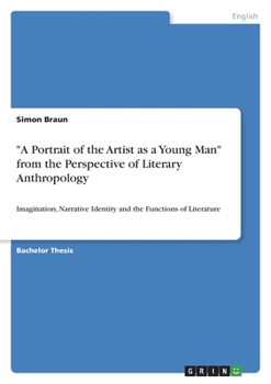 Paperback "A Portrait of the Artist as a Young Man" from the Perspective of Literary Anthropology: Imagination, Narrative Identity and the Functions of Literatu Book