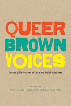 Queer Brown Voices: Personal Narratives of Latina/o LGBT Activism