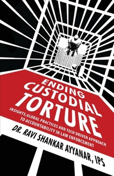 Ending Custodial Torture : Insights, Global Practices, and Tech-Driven Approach to Accountability in Law Enforcement