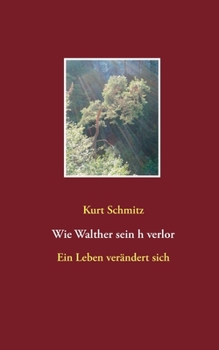 Paperback Wie Walther sein h verlor: Ein Leben verändert sich [German] Book