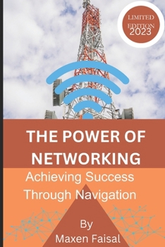 Paperback The Power of Networking: Achieving Success through Navigation Book