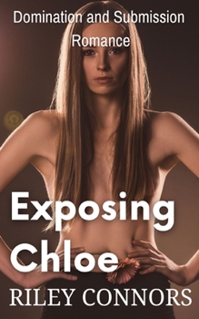 Paperback Exposing Chloe: Domination and Submission Romance Book