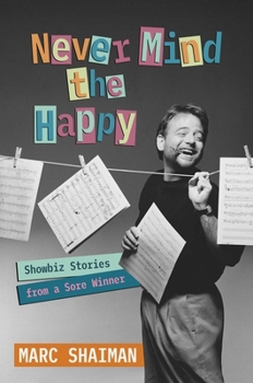 Hardcover Never Mind the Happy: Showbiz Stories from a Sore Winner Book