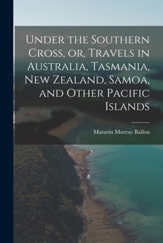 Paperback Under the Southern Cross, or, Travels in Australia, Tasmania, New Zealand, Samoa, and Other Pacific Islands Book