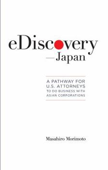 eDiscovery--Japan: A Pathway for U.S. Attorneys to Do Business with Asian Corporations