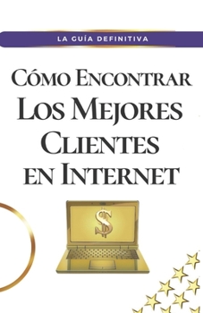 Paperback Cómo encontrar Los mejores clientes en Internet [Spanish] Book