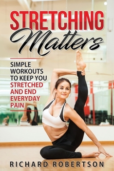 Paperback Stretching Matters: Simple Workouts to Keep You Stretched and End Everyday Pain Book