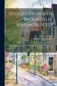 Paperback History Of North Brookfield, Massachusetts: Preceded By An Account Of Old Quabaug, Indian And English Occupation, 1647-1676 Book