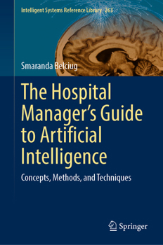 Hardcover The Hospital Manager's Guide to Artificial Intelligence: Concepts, Methods, and Techniques Book