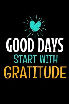 Paperback Good Days Start With Gratitude: Blank Lined Journal: Positive Diary For Inspiration & Motivation Book