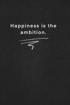 Happiness is the ambition.: Quote on Blackboard Notebook  / Journal Gift / Doted,numbred, 120 Pages, 6x9, Soft Cover, Matte Finish