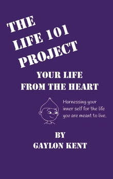 The Life 101 Project: Your Life From The Heart