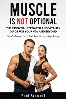Paperback Muscle Is Not Optional: The Essential Strength and Vitality Guide for Your 40s and Beyond Book