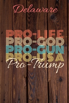 Paperback Delaware Pro Life Pro God Pro Gun Pro USA Pro Trump: Trump Card Quote Journal / Notebook / Diary / Greetings Card / Appreciation Gift / Pro Guns / 2nd Book