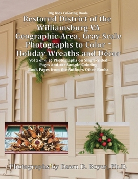 Restored District Williamsburg VA Geographic Area Gray Scale Photos To Color: Holiday Wreathes and Decor Volume 2 of 4 (Big Kids Coloring Books)