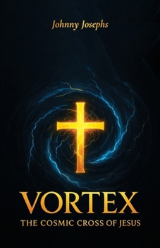 Vortex: The Cosmic Cross of Jesus