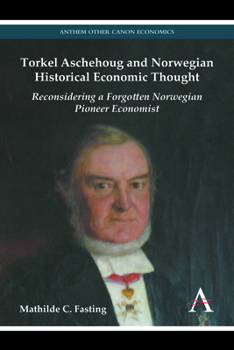 Paperback Torkel Aschehoug and Norwegian Historical Economic Thought: Reconsidering a Forgotten Norwegian Pioneer Economist Book