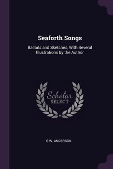 Paperback Seaforth Songs: Ballads and Sketches, With Several Illustrations by the Author Book