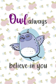 Paperback Owl Always Believe In You: All Purpose 6x9 Blank Lined Notebook Journal Way Better Than A Card Trendy Unique Gift White Flowers Sticker Owl Book
