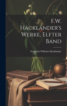 Hardcover F.W. Hackländer's Werke, Elfter Band [German] Book