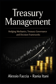 Paperback Treasury Management: Hedging Mechanics, Treasury Governance and Decision Frameworks Book
